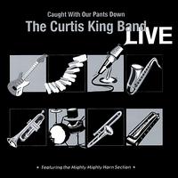 Curtis King Band Live: Caught With Our Pants Down von Curtis King