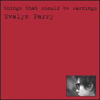Things That Should Be Warnings von Evalyn Parry