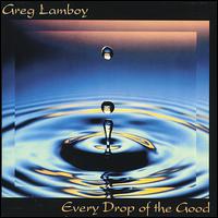 Every Drop of the Good von Greg Lamboy