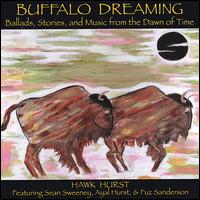 Buffalo Dreaming: Ballads, Stories, And Music from the Dawn of Time von Hawk Hurst