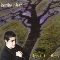 Selections from Tres Oraciones von Lourdes Perez