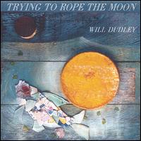 Trying to Rope the Moon von Will Dudley
