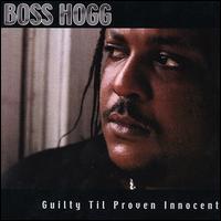 Guilty Til Proven Innocent von Boss Hogg