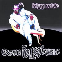 Grown Folks Muzic von Bigg Robb
