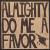 Almighty Do Me A Favor von Almighty Do Me A Favor