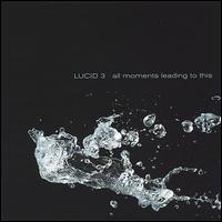 All Moments Leading to This von Lucid 3
