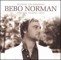 Between the Dreaming and the Coming True von Bebo Norman