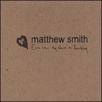 Even When My Heart Is Breaking von Matthew Smith