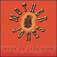 Life Is Illusion von Mother Jones