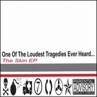 Skin EP von One of the Loudest Tragedies Ever Heard...