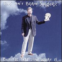 This Ain't Brain Surgery, But I'll Tell You What Is von Tim Ross