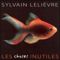 Choses Inutiles von Sylvain Lelievre