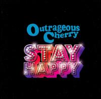 Stay Happy von Outrageous Cherry