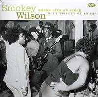 Round Like an Apple: Big Town Sessions 1977-1978 von Smokey Wilson