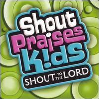 Shout Praises!: Kids Shout to the Lord von Shout Praises! Kids