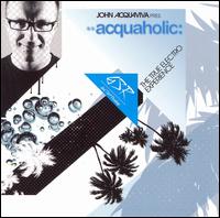 Acquaholic: The True Electro Experience von John Acquaviva