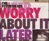 Worry About It Later [Maxi Single] von The Futureheads