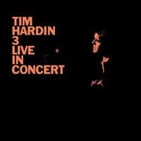 Tim Hardin 3 Live in Concert von Tim Hardin