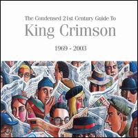 Condensed 21st Century Guide to King Crimson: 1969-2003 von King Crimson