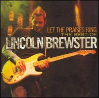 Let the Praises Ring: The Best Worship Songs of Lincoln Brewster von Lincoln Brewster