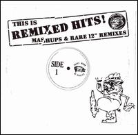 This Is Remixed Hits: Mashups and Rare 12 Mixes von Various Artists
