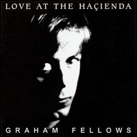 Love at the Hacienda [Reissue] von Graham Fellows