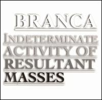 Glenn Branca: Indeterminate Activity of Resultant Masses von Glenn Branca