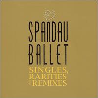 Singles, Rarities & Remixes von Spandau Ballet