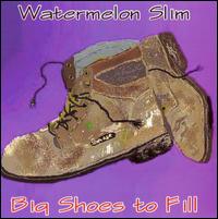 Big Shoes to Fill von Watermelon Slim