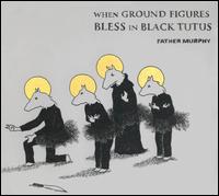 When Ground Figures Bless in Black Tutus von Father Murphy