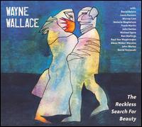 Reckless Search for Beauty von Wayne Wallace