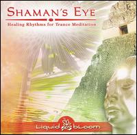 Shaman's Eye: Healing Rhythms for Trance Meditation von Liquid Bloom