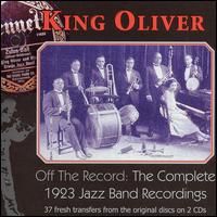 Off the Record: The Complete 1923 Jazz Band Recordings von King Oliver