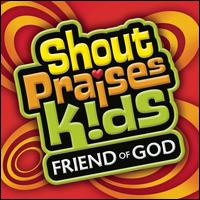 Shout Praises!: Kids Friend of God von Shout Praises! Kids