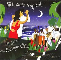 Mi Cielo Tropical... A Gozar Con Enrique Chia von Enrique Chia
