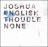Trouble None von Joshua English