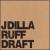 Ruff Draft von Jay Dee