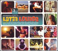 Beginner's Guide to Latin Lounge von Various Artists