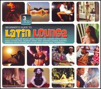 Beginner's Guide to Latin Lounge von Various Artists