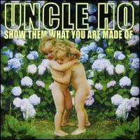 Show Them What You Are Made Of von Uncle Ho