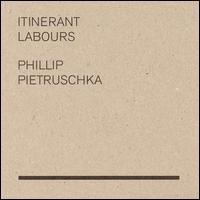 Itinerant Labours von Phillip Pietruschka