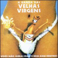 Voces Nao Sabem Como E Bom Aqui Dentro von Velhas Virgens
