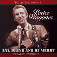 Eat Drink & Be Merry von Porter Wagoner