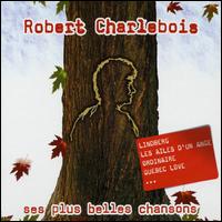 Ses Plus Belles Chansons von Robert Charlebois