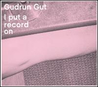 I Put a Record On von Gudrun Gut