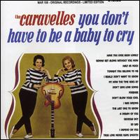 You Don't Have to Be a Baby to Cry von The Caravelles