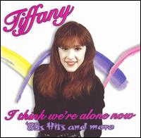 I Think We're Alone Now: '80s Hits & More von Tiffany