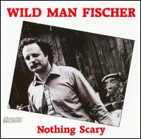 Nothing Scary von Wild Man Fischer