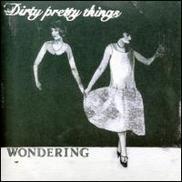 Wondering, Pt. 1 von Dirty Pretty Things