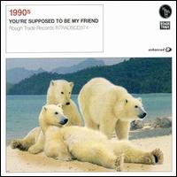 You're Supposed to Be My Friend von 1990s